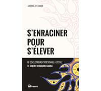 S'ENRACINER POUR S'ÉLEVER: Le développement personnel à l’école de Cheikh Ahmadou Bamba