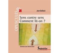 Sens contre sens. Comment lit-on ? Jean Bollack (Auteur), Patrick Llored (Auteur)