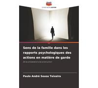 Sens de la famille dans les rapports psychologiques des actions en matière de garde: De la constatation à la construction
