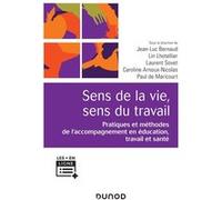 Sens De La Vie, Sens Du Travail - Pratiques Et Méthodes De L'accompagnement En Éducation Travail Et Santé