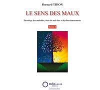 Sens des Maux (Le) - T1 : Décodage des maladies, états de mal-être et dysfonctionnements