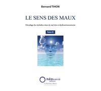 Sens des Maux (Le) - T3 : Décodage des maladies, états de mal-être et dysfonctionnements