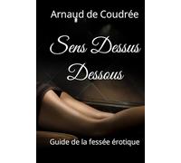 Sens Dessus Dessous: Guide de la fessée érotique