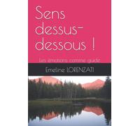 Sens dessus-dessous !: Les émotions comme guide
