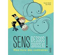 Sens dessus dessous !: Mon livre des contraires