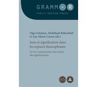 Sens et signification dans les espaces francophones La (re-)construction discursive des significations - Olga Galatanu - Peter Lang - broché - Essai