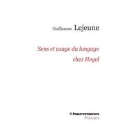 Sens et usage du langage chez Hegel Du problème de la communication de la philosophie à celui des philosophies de la communication - Guillaume Lejeune - Hermann - broché - Etude