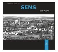 Sens memoire d'une ville Denis Cailleaux (Auteur)