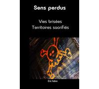 Sens perdus: Vies brisées - Territoires sacrifiés