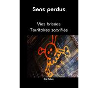 Sens perdus: Vies brisées - Territoires sacrifiés