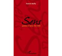 Sens Poèmes et textes 1961-2005 - Francis Bailly - L'harmattan - broché - Anthologie