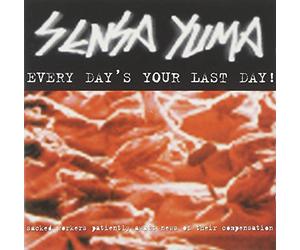 Sensa Yuma - Every Day's Your Last Day