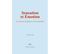 Sensation et Émotion: Les causes du plaisir et de la douleur