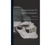 Sensation Et Mouvement: Etudes Experimentales De Psychomecanique