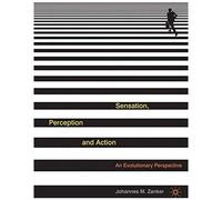 Sensation, Perception And Action: An Evolutionary Perspective