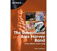 Sensational Alex Harvey Band: Every Album, Every Song