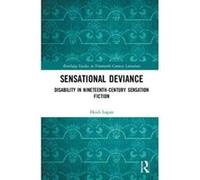Sensational Deviance: Disability in Nineteenth-Century Sensation Fiction (Routledge Studies in Nineteenth Century Literature) - [Version Originale] Inconnu (Auteur)