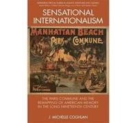 Sensational Internationalism: The Paris Commune and the Remapping of American Memory in the Long Nineteenth Century (Edinburgh Critical Studies in Atlantic Literatures and Cultures) - [Version Origina
