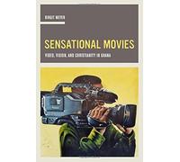 Sensational Movies: Video, Vision, And Christianity In Ghana