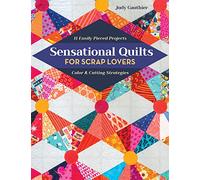 Sensational Quilts for Scrap Lovers: 11 Easily Pieced Projects, Color & Cutting Strategies