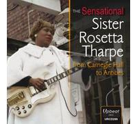 Sensational Sister Rosetta Tharpe From Carnegie Hall To Antibes [Audio CD] NEUF