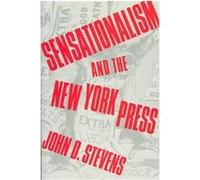 Sensationalism and the New York Press, Columbia History of Urban Life Series John D. Stevens (Auteur)