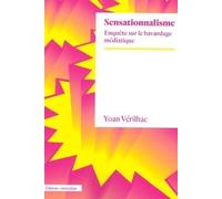 Sensationnalisme - Enquête Sur Le Bavardage Médiatique