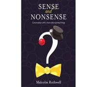 Sense And Nonsense: Conversations With A Clown About Spiritual Things Rothwell, Malcolm (Auteur)