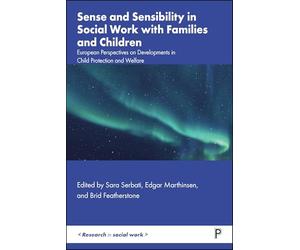Sense and Sensibility in Social Work With Families and Children: European Perspectives on Developments in Child Protection and Welfare