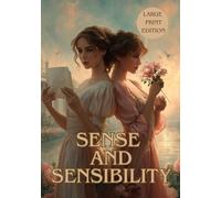 SENSE AND SENSIBILITY (LARGE PRINT EDITION): An Unforgettable Regency Romance of Love, Heartbreak, and the Balance Between Reason and Emotion