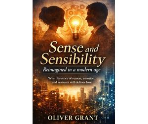 Sense and Sensibility: Reimagined in a modern age: Why this story of reason, emotion, and restraint still defines love