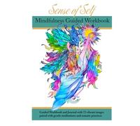 Sense of Self Mindful Workbook Journal: Shift from Survive to Thrive. Mind Body Pain and Anxiety Reprocessing