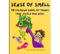 SENSE OF SMELL: 48 COLORING PAGES OF THINGS THAT TICKLE OUR NOSE