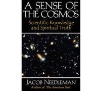 Sense of the Cosmos Scientific Knowledge and Spiritual Truth by Jacob Needleman Jacob Needleman (Auteur)