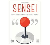 Sensei, dialogues avec les maîtres du jeu vidéo japonais