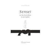 Sensei : Le Dit d'un élève à son maître - Gérard Blandin - Arnaud Franel Eds - broché - Guide