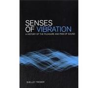 Senses Of Vibration: A History Of The Pleasure And Pain Of Sound (Paperback) Shelley Trower, (Auteur)