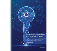Sensibilisation à la cybersécurité et à l'IA pour tous - 2e édition Nouvelle édition enrichie - avec deux chapitres inédits sur l'IA et l'IA générative et Glossaire - Toni Conde - Edilivre-Aparis - br