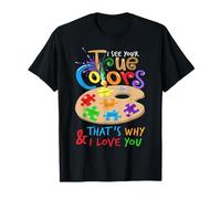 Sensibilisation à l'Autisme Je Vois tes Vraies Couleurs, C'est Pourquoi Je t'aime T-Shirt
