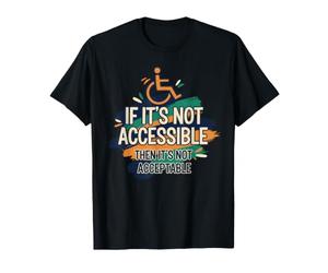 Sensibilisation aux Personnes handicapées si Elle n'est Pas Accessible et Non Acceptable T-Shirt