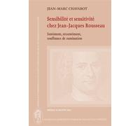 Sensibilité et sensitivité chez Jean-Jacques Rousseau - sentiment, ressentiment, souffrance de rumination - Jean-Marc Chavarot - Cercle Hermeneutique - broché - Etude