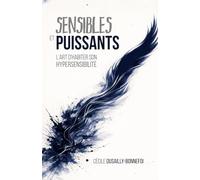 Sensibles et Puissants: L'art d'habiter son hypersensibilité