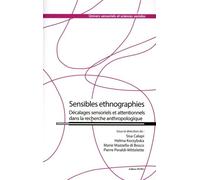 Sensibles Ethnographies - Décalages Sensoriels Et Attentionnels Dans La Recherche Anthropologique