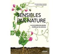 Sensibles par nature - La vie invisible des plantes révélée par les sciences Delphine Arbelet-Bonnin (Auteur), Lucia Sylvain-Bonfanti (Auteur), Claire Martha (Illustration)