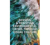 Sensing and Resisting Environmental Crises Through Visual Culture