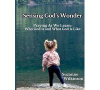 Sensing God's Wonder: Praying the Names of God as We Learn Who God Is and What God Is Like