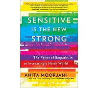Sensitive Is the New Strong: The Power of Empaths in an Increasingly Harsh World