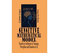 SENSITIVE MATHEMATICAL MODEL TOWARDS AN ARCHITECTURE OF SENSATION, PERCEPTION AND EMOTION IN A.I.