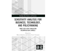 Sensitivity Analysis for Business, Technology, and Policymaking: Made Easy With Simulation Decomposition (Simdec)