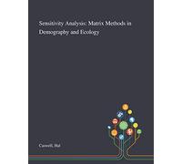 Sensitivity Analysis: Matrix Methods in Demography and Ecology